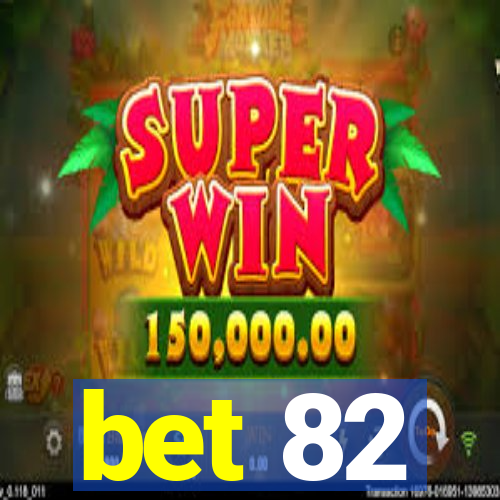 bet 82